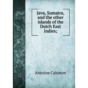  Java, Sumatra, and the other islands of the Dutch East 