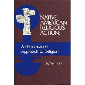 Native American Religious Action A Performance Approach to Religion 