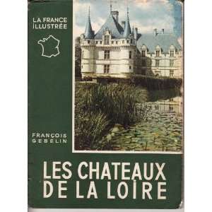 Les Chateaux De La Loire F Gebelin  Books