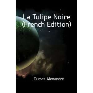  La Tulipe Noire (French Edition) Aleksandr Dyuma Books