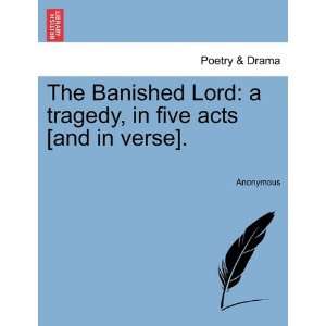  The Banished Lord a tragedy, in five acts [and in verse 