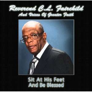 com Sit At His Feet And Be Blessed Rev. C.L. Fairchild & The Voices 