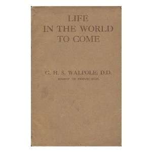  Life in the World to Come G. H. S. Walpole Books
