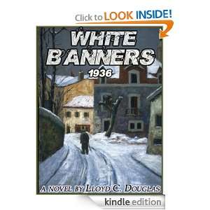 WHITE BANNERS a classic novel Lloyd C. Douglas  Kindle 