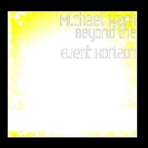  Beyond the Event Horizon: Michael Wark: Music