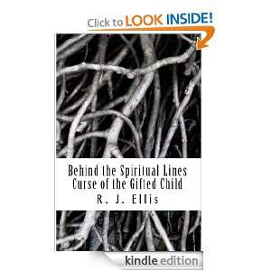 Behind the Spiritual Lines (Curse of the Gifted Child) R. J. Ellis 