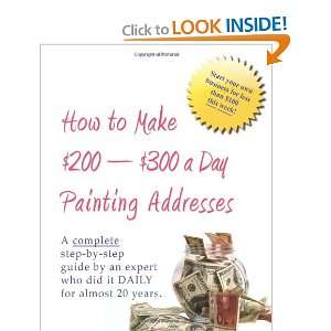  How to Make $200 $300 a Day Painting Addresses: Start your 