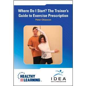  Where Do I Start? The Trainer s Guide to Exercise 