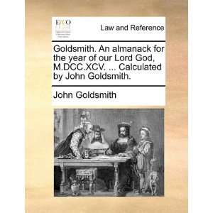  Goldsmith. An almanack for the year of our Lord God, M.DCC 