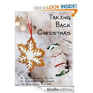 Taking Back Christmas   A Christians Guide to Celebrating Jesus 