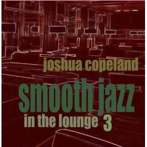  Smooth Jazz In The Lounge 3: Jashua Copeland: Music