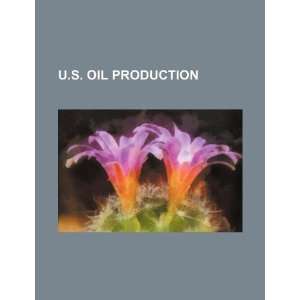  U.S. oil production (9781234214494) U.S. Government 