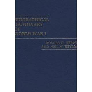 Biographical Dictionary of World War I by Holger H. Herwig and Neil M 