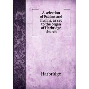   and hymns, as set to the organ of Harbridge church Harbridge Books