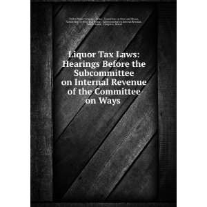  Liquor Tax Laws Hearings Before the Subcommittee on 