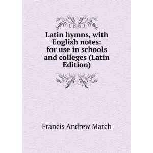 Latin hymns, with English notes for use in schools and colleges 
