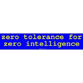  zero tolerance for zero intelligence Large Bumper Sticker 