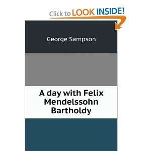    A day with Felix Mendelssohn Bartholdy George Sampson Books