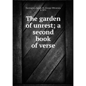  The garden of unrest  a second book of verse, George W 