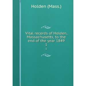   Holden, Massachusetts, to the end of the year 1849. Holden Mass