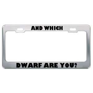  And Which Dwarf Are You? Metal License Plate Frame Tag 
