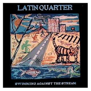 Swimming Against the Stream Latin Quarter  Musik