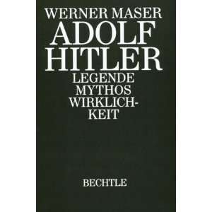 Adolf Hitler. Legende   Mythos   Wirklichkeit  Werner Maser 