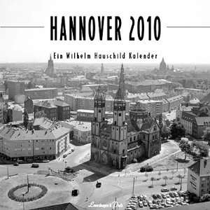 Hannover 2010 Ein Wilhelm Hauschild Kalender  Wilhelm 