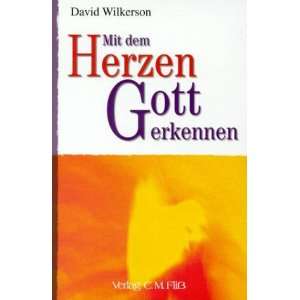 Mit dem Herzen Gott erkennen  David Wilkerson Bücher
