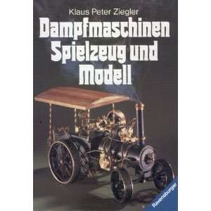 Dampfmaschinen. Spielzeug und Modell.  Klaus Peter Ziegler 