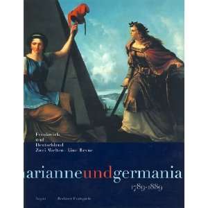 Marianne und Germania 1789   1889. Frankreich und Deutschland. Zwei 