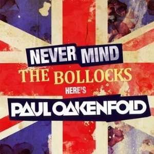   Mind the Bollocks/HereS Oakenfold Paul Oakenfold  Musik