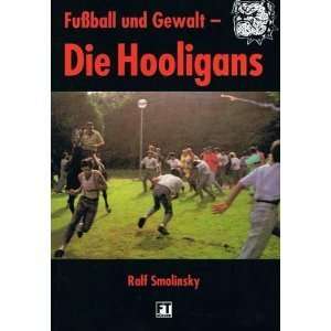 Hooligans, Fussball und Gewalt.  Ralf Smolinsky Bücher
