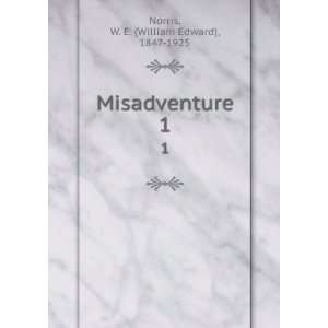    Misadventure. 1: W. E. (William Edward), 1847 1925 Norris: Books