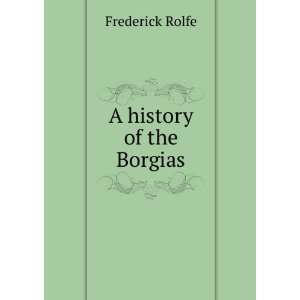  A history of the Borgias Frederick Rolfe Books