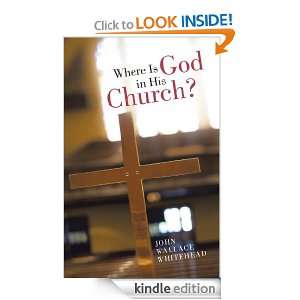   God in His Church? John Wallace Whitehead  Kindle Store
