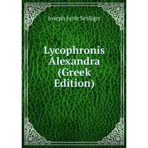    Lycophronis Alexandra (Greek Edition) Joseph Juste Scaliger Books