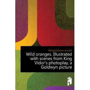 Wild oranges. Illustrated with scenes from King Vidors photoplay, a 