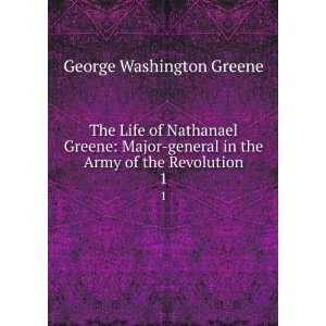  The Life of Nathanael Greene Major general in the Army of 