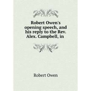 Robert Owens opening speech, and his reply to the Rev. Alex. Campbell 