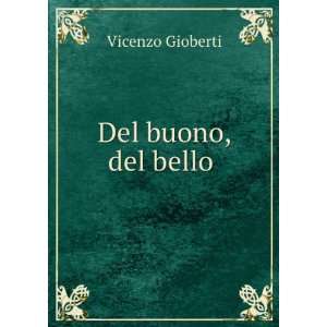  Del buono, del bello . Vincenzo Gioberti Books