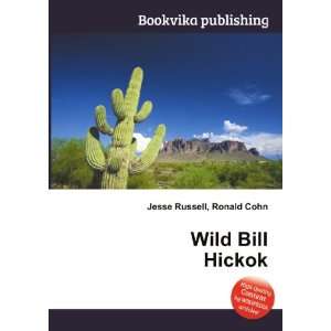  Wild Bill Hickok Ronald Cohn Jesse Russell Books