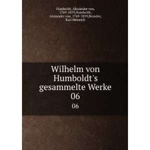  Wilhelm von Humboldts gesammelte Werke. 06 Alexander von 