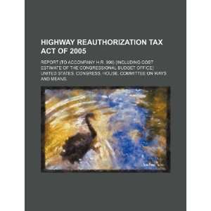 Highway Reauthorization Tax Act of 2005 report (to accompany H.R. 996 