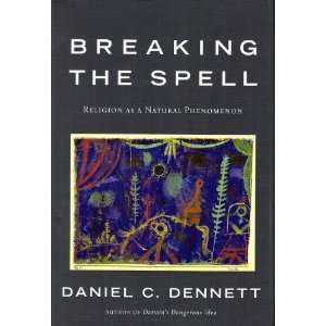    Breaking the Spell Religion as a Natural Phenomenon Books